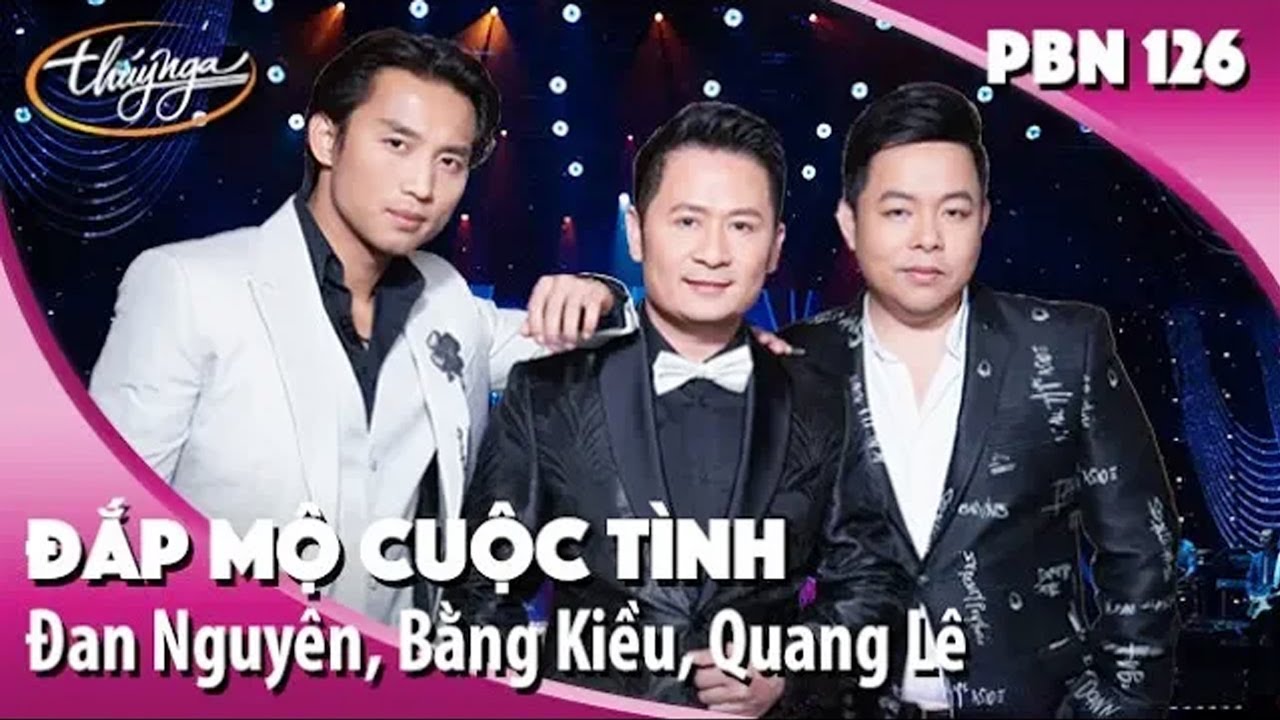 Đan Nguyên, Bằng Kiều, Quang Lê - Đắp Mộ Cuộc Tình | PARIS BY NIGHT 126