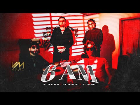 Los Comandos x Alejandrosoy x Los Esquivel - 6 AM (Video Oficial)
