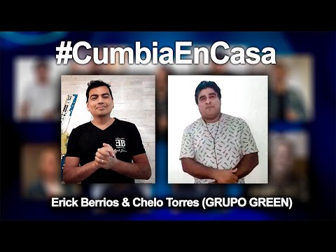 Erick Berrios & Chelo Torres (Grupo Green) Mujer Quiero Amarte #CumbiaEnCasa