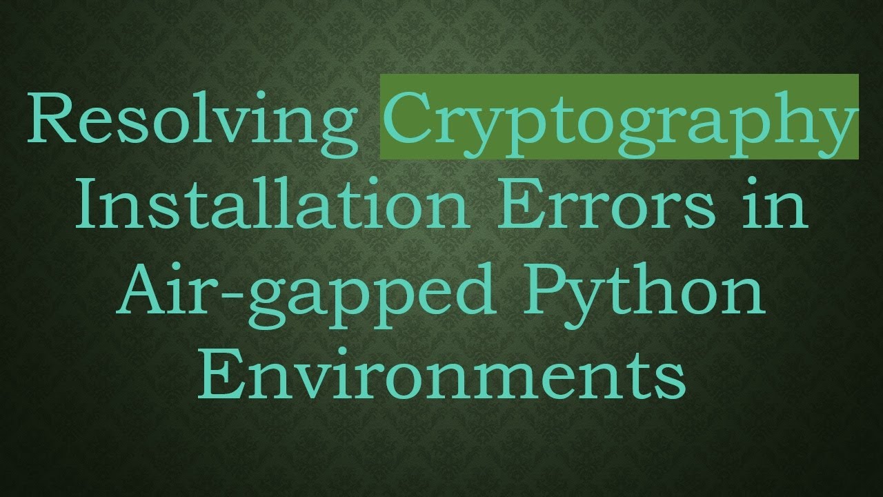 Fix Cryptography Installation Errors in Air-Gapped Python 🛠️