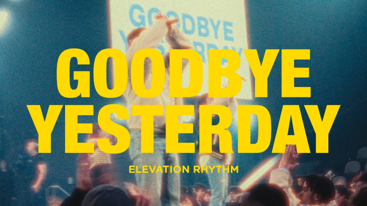 Goodbye Yesterday | Elevation Rhythm & Gracie Binion 🎶