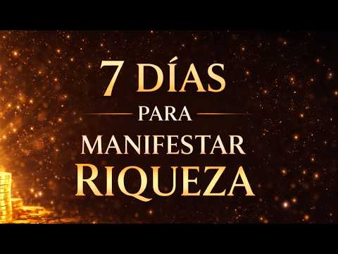 MANIFIESTA RIQUEZA EN TU CAMPO ENERGÉTICO - RETO DE 7 DÍAS, PRUEBA Y VERÁS