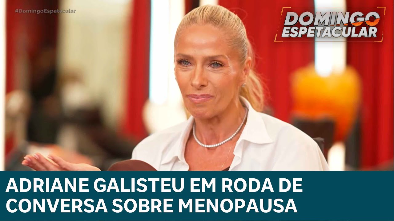 Adriane Galisteu Discusses Menopause: Insights & Experiences | DOMINGO ESPETACULAR