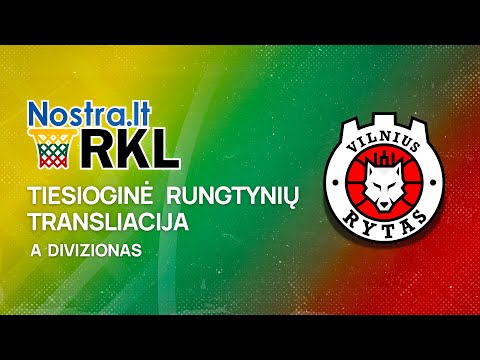 Nostra.lt-RKL A diviziono rungtynės: Vilniaus Rytas-MRU - Kauno Žalgiris-3