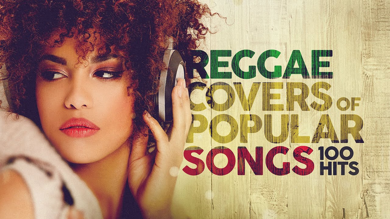 Top 100 Reggae Covers of Popular Songs 🎶