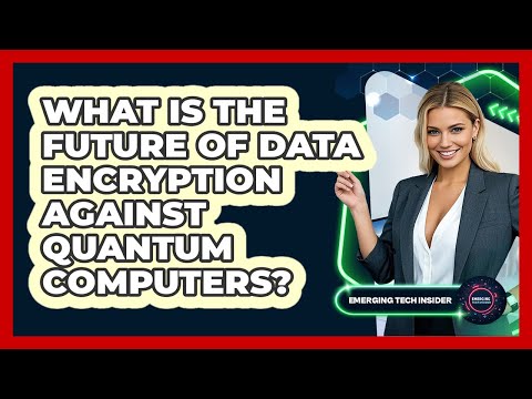 What Is The Future Of Data Encryption Against Quantum Computers? - Emerging Tech Insider
