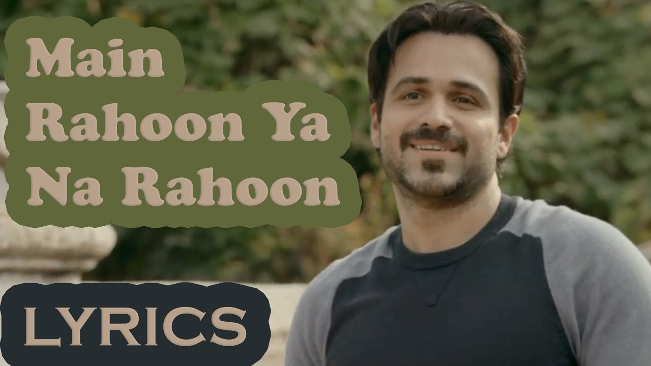 Main Rahoon Ya Na Rahoon | Full Song with Lyrics ๐ถ