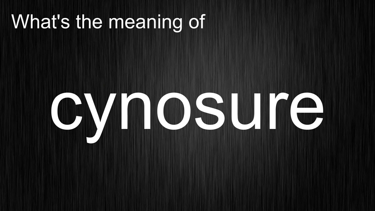 What's the meaning of "cynosure", How to pronounce cynosure?