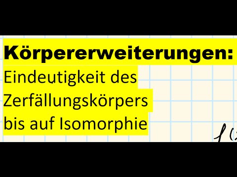 Körpererweiterungen: Eindeutigkeit des Zerfällungskörpers bis auf Isomorphie erklärt 📚