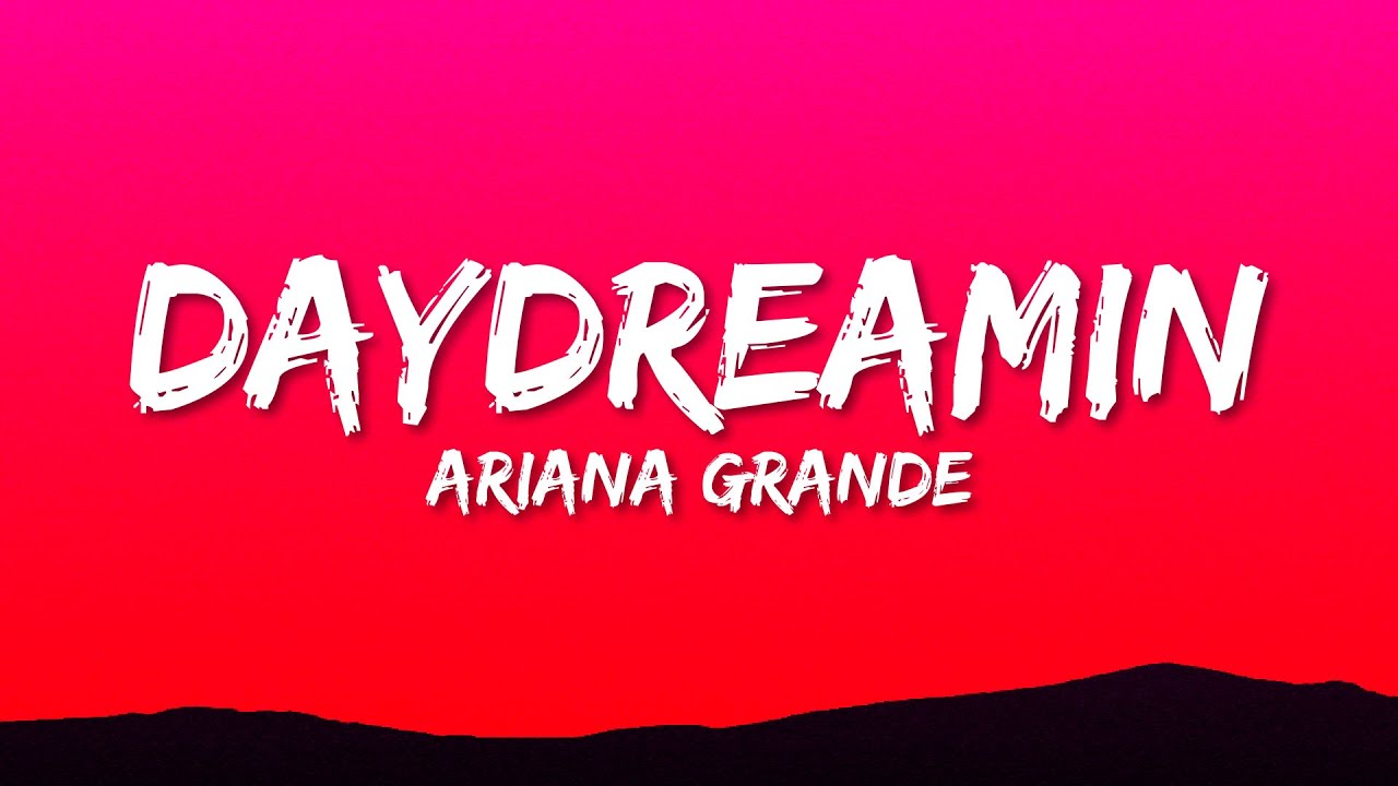 Ariana Grande - Daydreamin' (Lyrics)