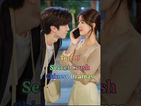 Top 10 Secret Crush Chinese Dramas💝 #cdrama #chinesedrama #top10 #dramalist #drama#shortsfeed#shorts