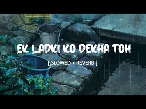 Ek Ladki Ko Dekha Toh Aisa Laga [Slowed+Reverb]- Darshan Raval || MUSIC MANIA ( LO-FI )