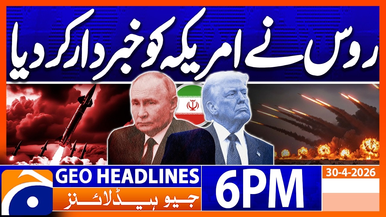 Russia warn America..!! | Geo News 6 PM Headlines | 30 April 2026