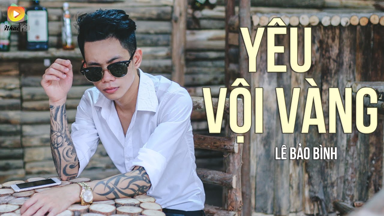Yêu Vội Vàng - Lê Bảo Bình ❤️