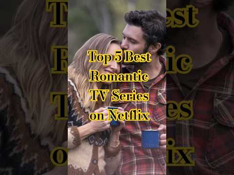 Top 5 Best Romantic TV Series on Netflix