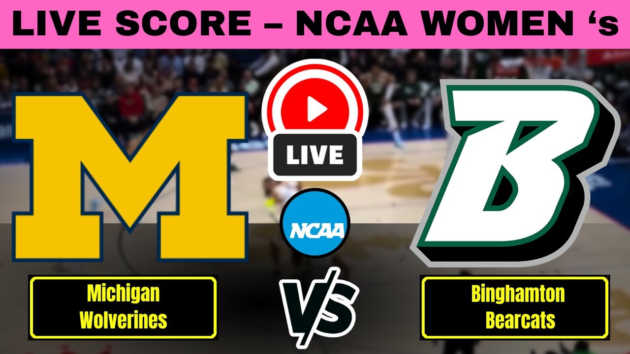 Michigan Wolverines vs Binghamton Bearcats Live Score 🏀