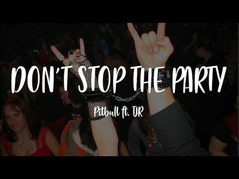 Pitbull - Don't Stop The Party ft. TJR (Lyrics)