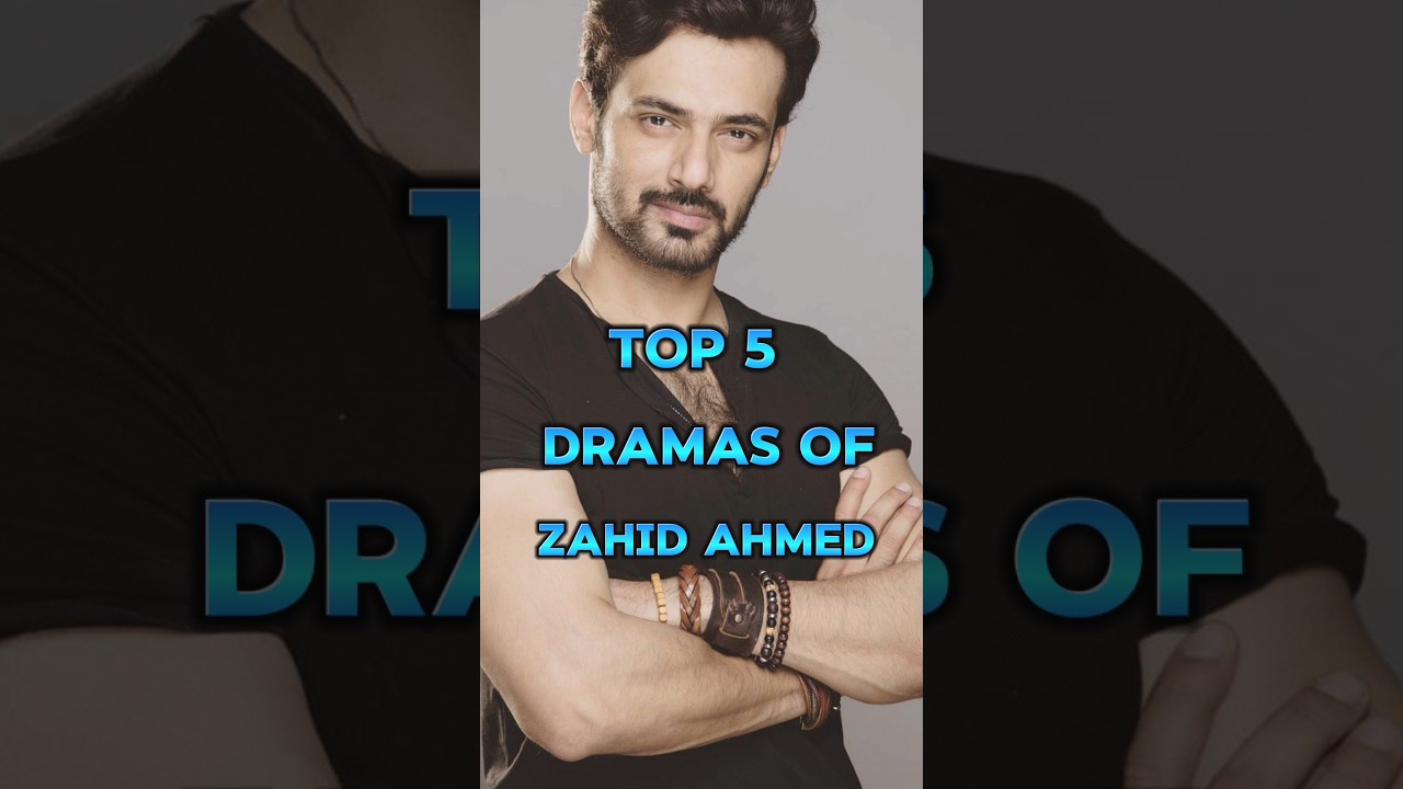 Top 5 Dramas Featuring Zahid Ahmed