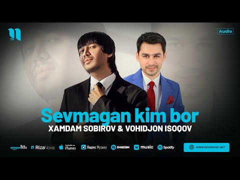 Xamdam Sobirov & Vohidjon Isoqov - Sevmagan kim bor (audio 2024)