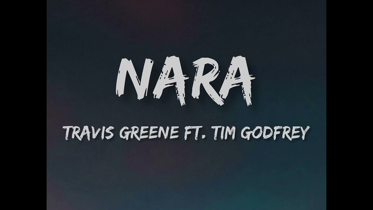 Travis Greene & Tim Godfrey - Nara (Lyrics) 🎶