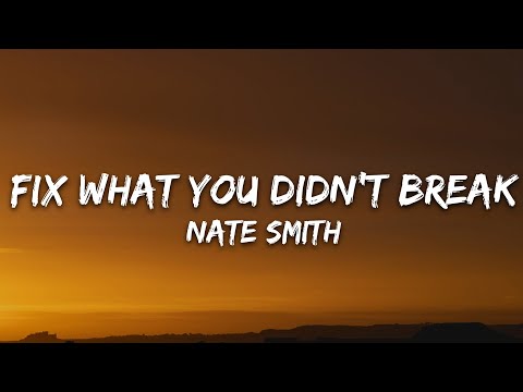 Nate Smith - Fix What You Didn't Break (Lyrics)
