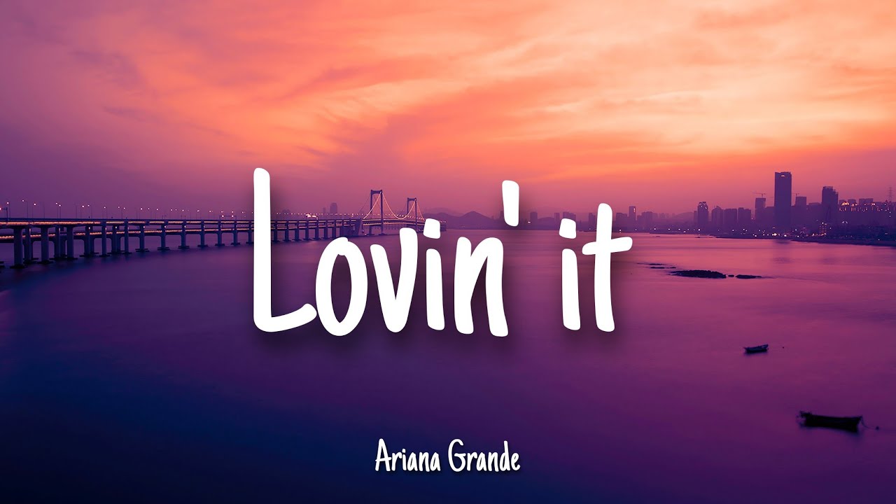 Lovin' It - Ariana Grande | Lyrics ๐ถ