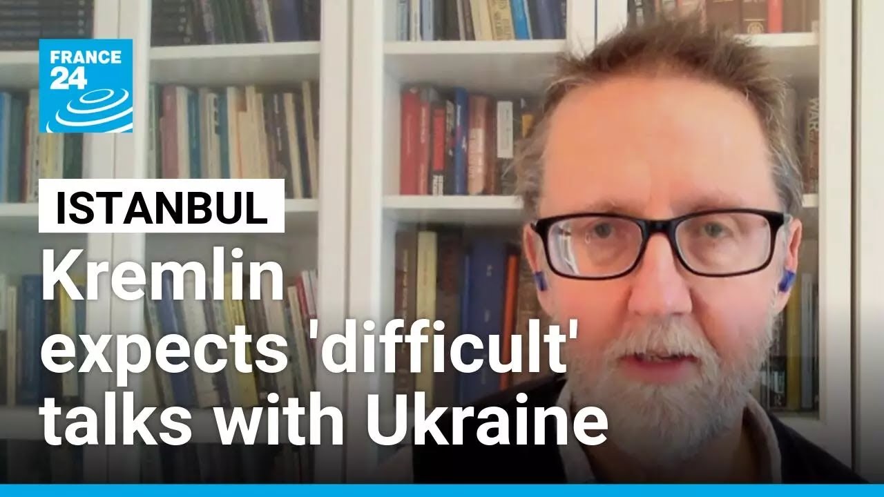 Kremlin expects 'difficult' talks with Ukraine in Istanbul • FRANCE 24 English