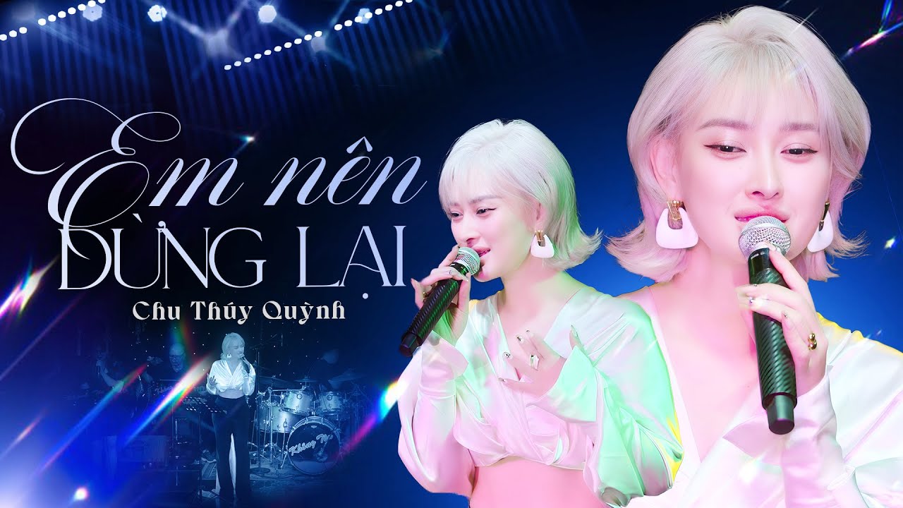 Chu Thúy Quỳnh Live 'Em Nên Dừng Lại' 🎶