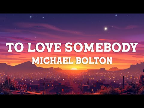 Michael Bolton - To Love Somebody (Lyrics)