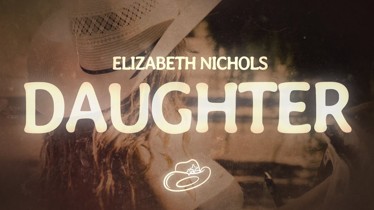 Elizabeth Nichols - Daughter (Lyrics) 🎶 | Heartfelt Song with Lyrics