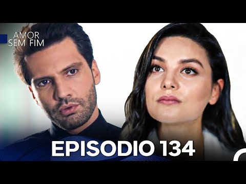 Amor Sem Fim Episódio 134