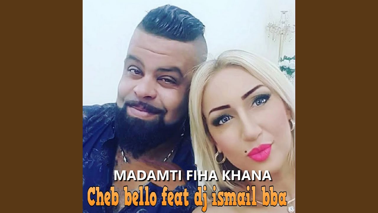 Madamti Fiha Khana – Catchy Song by Cheb Bello & DJ Ismail Bba 🎶