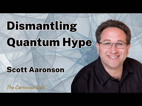 Scott Aaronson | Quantum Computing: Dismantling the Hype | The Cartesian Cafe with Timothy Nguyen