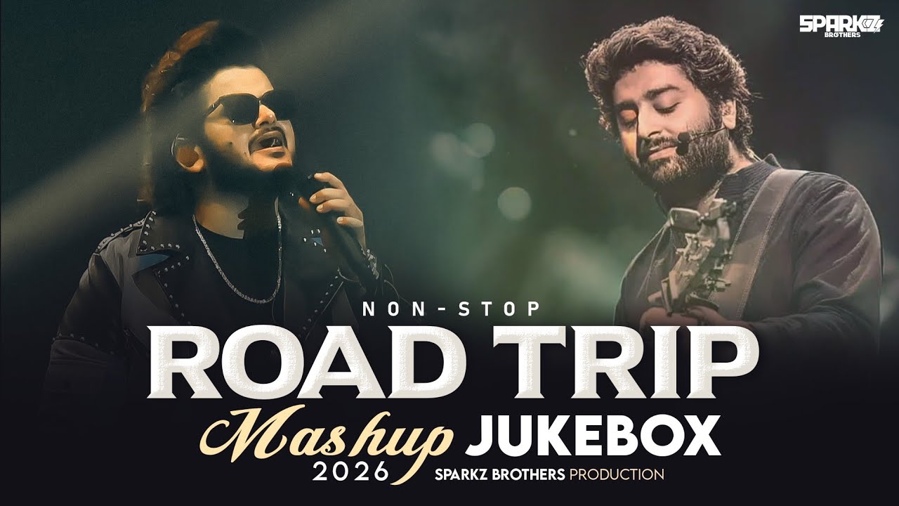 Non-Stop Road Trip Mashup | Best Of Arijit Singh | Jukebox 2025 | SparkZ Brothers | Jukebox 2026