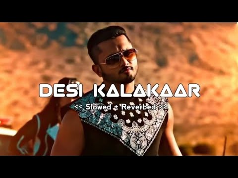 Desi Kalakar (Slowed + Reverb) 🎶