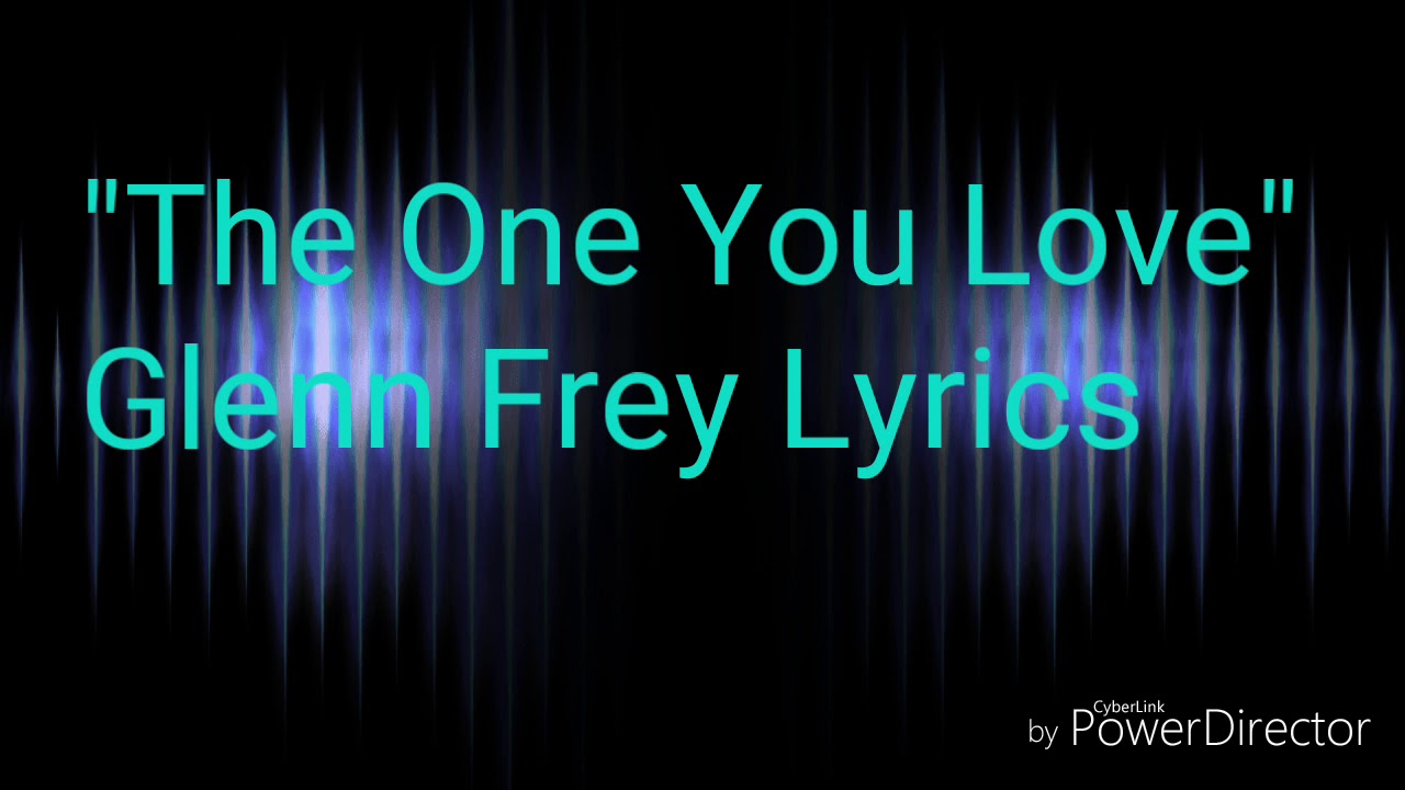 The One You Love - Glenn Frey π