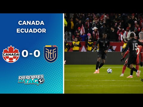 ✅ CANADÁ y ECUADOR no pasaron del 0 en un AMISTOSO INTERNACIONAL rumbo al MUNDIAL 2026