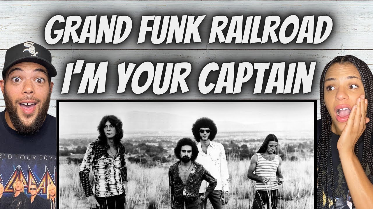 First Time Hearing Grand Funk Railroad - I'm Your Captain 🎶