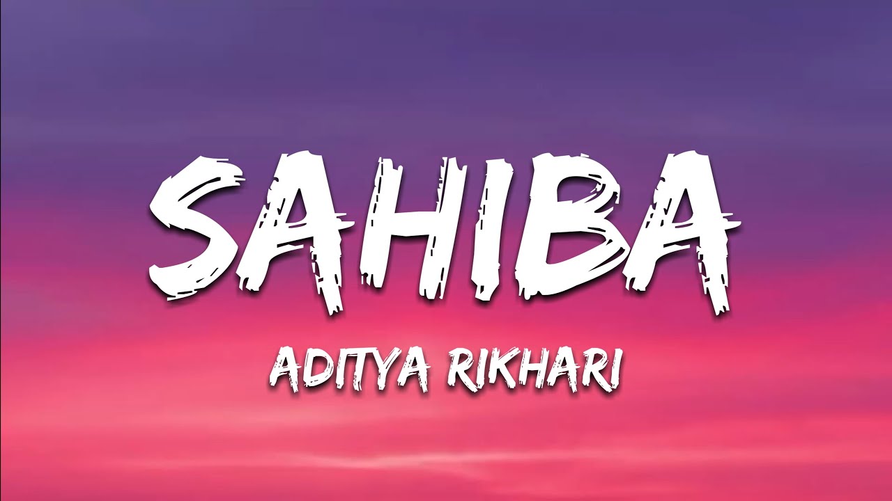Sahiba Lyrics by Aditya Rikhari