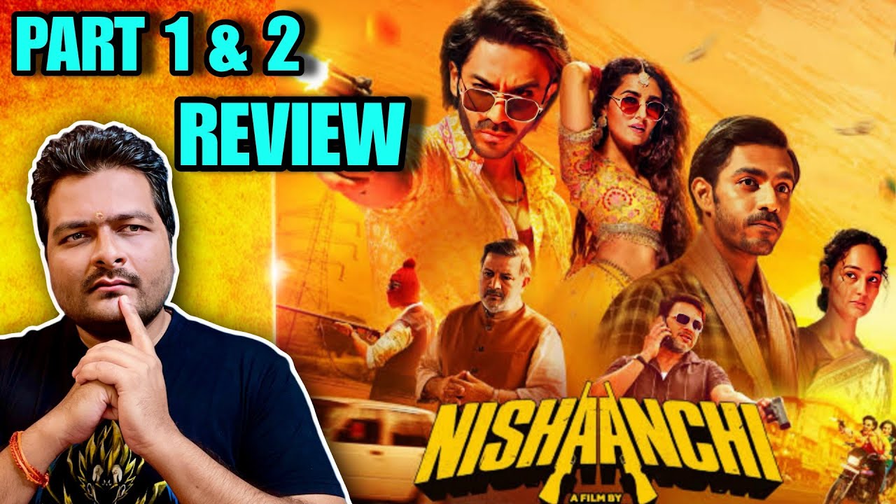Nishaanchi Part 1 & 2 - Movie Review