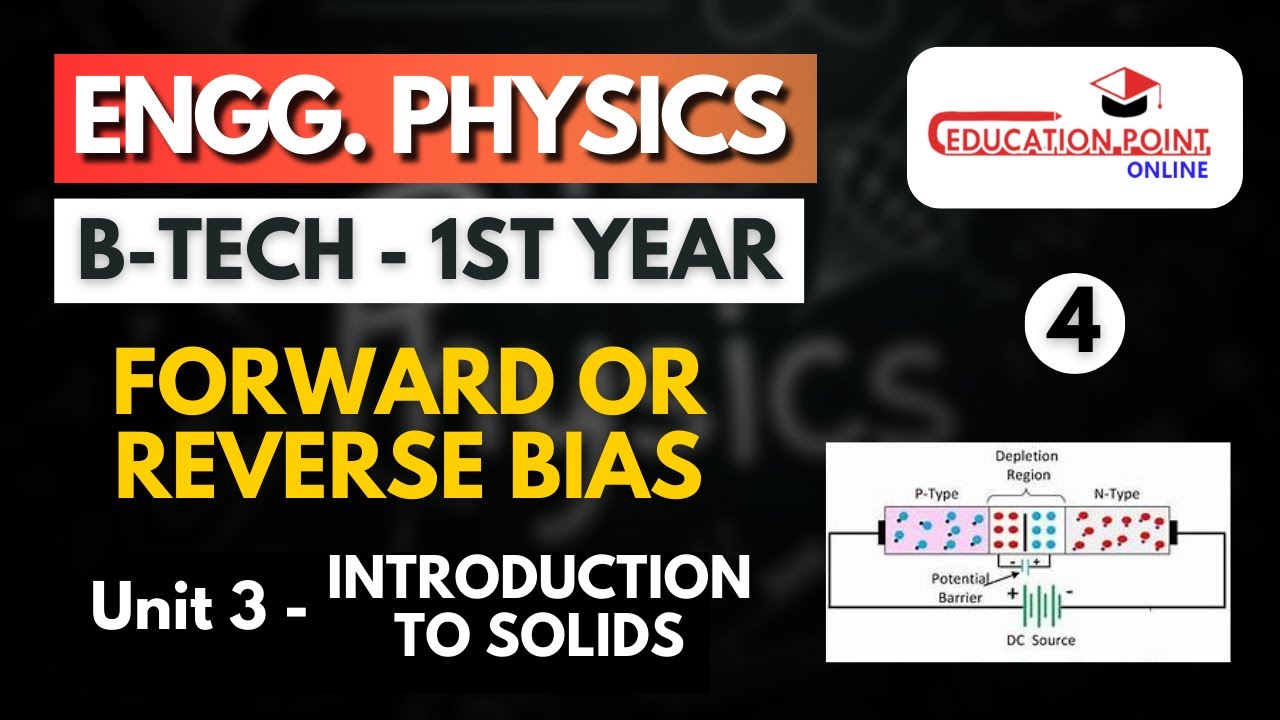 Lec 4 | Forward / Reverse Bias | Engineering Physics B.Tech 1st Year