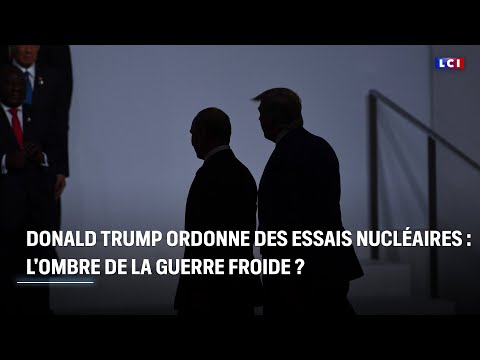 Essais nucléaires ordonnés par Donald Trump : la Guerre froide relancée ?|LCI