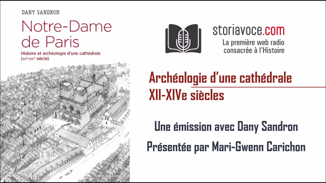 L’histoire fascinante de Notre-Dame de Paris (XIIe-XIVe siècle) avec Dany Sandron