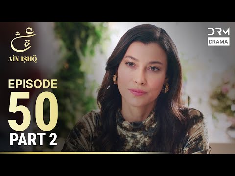 Ain Ishq | Episode 50 - Part 2 | One Love Turkish Drama Urdu Dubbed | UD1O