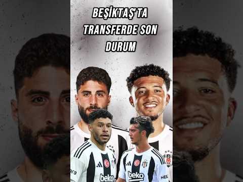 Beşiktaş'ta Transfer Dönemi Son Gelişmeler 🦅
