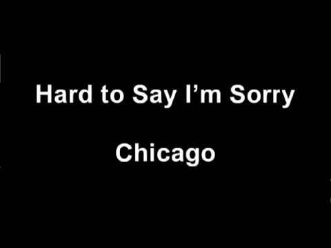 Chicago - Hard To Say I'm Sorry Lyrics