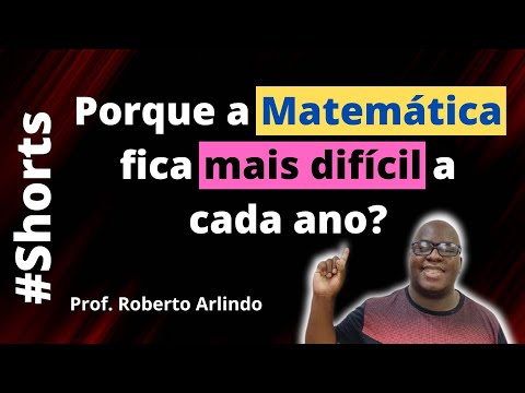 Porque a Matemática fica mais difícil a cada ano?