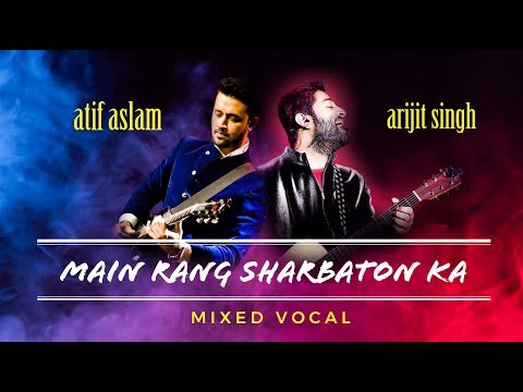 Atif Aslam v/s Arijit Singh | Main Rang Sharbaton Ka | Mixed Vocal