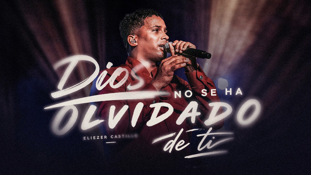 Eliezer Castillo - Dios No Se Ha Olvidado de Ti ✨