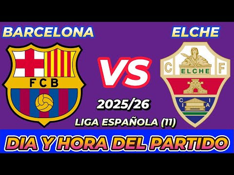 BARCELONA VS ELCHE CUANDO JUEGAN FECHA HORARIO DÍA Y HORA EN VARIOS PAÍSES